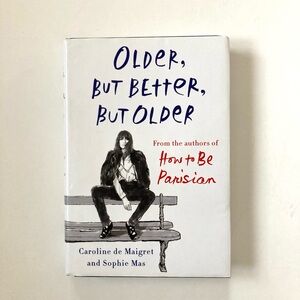 Older, but better, but older from the authors How to be Parisian by Caroline